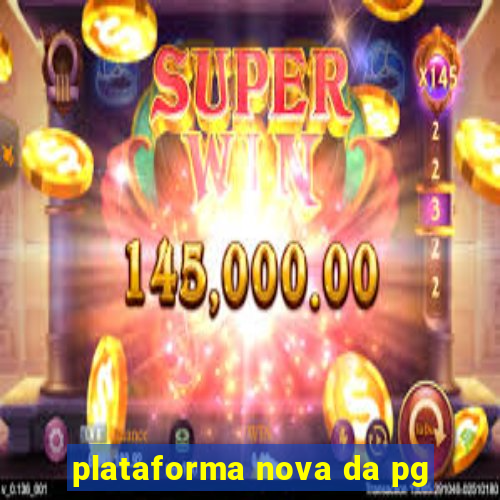 plataforma nova da pg